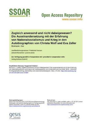 Zugleich anwesend und nicht dabeigewesen? Die Auseinandersetzung mit der Erfahrung von Nationalsozialismus und Krieg in den Autobiographien von Christa Wolf und Eva Zeller