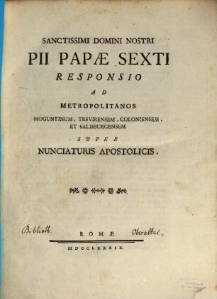Sanctissimi Domini Nostri Pii Papae Sexti Responsio Ad Metropolitanos Moguntinum, Trevirensem, Coloniensem, Et Salisburgensem Svper Nunciaturis Apostolicis