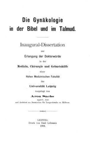 Die Gynäkologie in der Bibel und im Talmud / von Aron Sachs