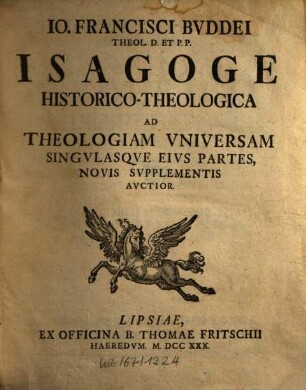 Io. Francisci Bvddei Theol. D. Et P.P. Isagoge Historico-Theologica Ad Theologiam Vniversam Singvlasqve Eivs Partes Novis Svpplementis Avctior