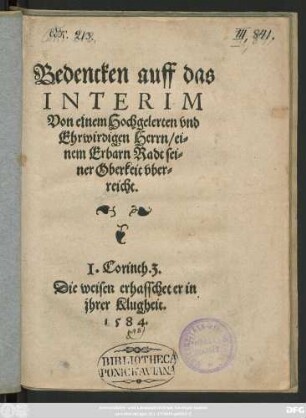Bedencken auff das || INTERIM || Von einem Hochgelerten vnd || Ehrwirdigen Herrn/ ei=||nem Erbarn Radt sei=||ner Oberkeit vber=||reicht.|| ... ||