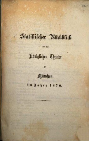 Statistischer Rückblick auf die königlichen Theater in München : im Jahre ... 1870