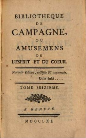 Bibliothèque De Campagne, Ou Amusemens De L'esprit Et Du Coeur. 16. 1761