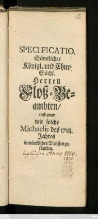 Specificatio Sämtlicher Königl. und Chur-Sächs. Herren Floß-Beambten, und zwar wie solche Michaelis des 1718. Jahres in würcklichen Diensten gestanden