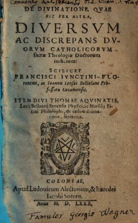 De divinatione, quae fit per astra, diversum ac discrepans duorum catholicorum sacrae theologiae doctorum iudicium