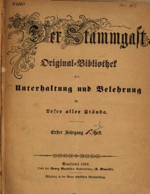 Der Stammgast : Original-Bibliothek der Unterhaltung und Belehrung für Leser aller Stände. 1. 1853, Nr. 1 - 24