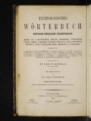 Bd. 3: Technologisches Wörterbuch : Deutsch-Englisch-Französisch ; Gewerbe, Civil- & Militär-Baukunst, Artillerie, Maschinenbau, Eisenbahnwesen, Strassen-, Brücken- & Wasserbau, Schiffbau & Schifffahrt, Berg- & Hüttenwesen, Mathematik, Physik, Elektrotechnik, Chemie, Mineralogie u.a.m. umfassend