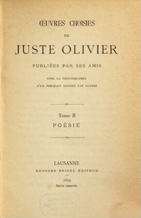 Oeuvres choisies de Juste Olivier : Publ. par ses amis avec la photographie d'un portrait dessiné par Gleyre. 2, Poésie