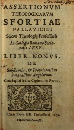 Assertionvm Theologicarvm Sfortiae Pallavicini Sacrae Theologiae Professoris in Collegio Romano Societatis Iesv Libri Qvinqve. 9, De Substantia, & Proprietatibus naturalibus Angelorum