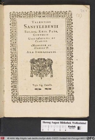 Valentini Sanftlebenii Bolesl. Reip. Patr. Consulis Viri Ampliss. Et Clariss. Memoriae Ac Honori P. Arae Exsequiales