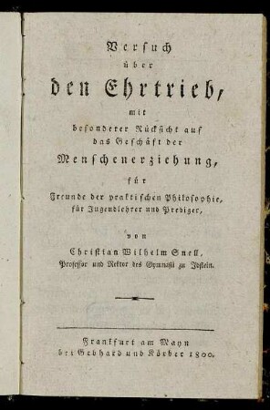 Versuch über den Ehrtrieb, mit besonderer Rücksicht auf das Geschäft der Menschenerziehung : für Freunde der praktischen Philosophie für Jugendlehrer und Prediger