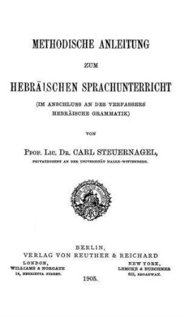 Methodische Anleitung zum Hebräischen Sprachunterricht (im Anschluss an des Verfassers Hebräische Grammatik) / von Carl Steuernagel