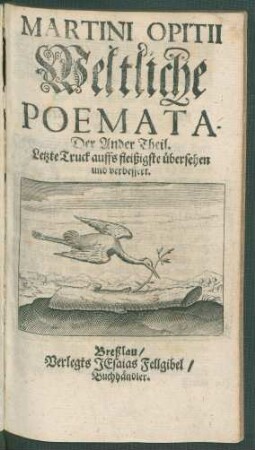 2: Des berühmten Schlesiers Martini Opitii von Boberfeld/ Bolesl. Opera Geist- und Weltlicher Gedichte