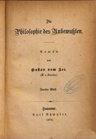 Die Philosophie des Unbewussten : Roman von Gustav vom See. , 2. Theil