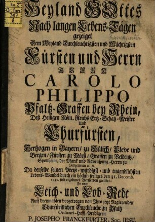 Heyland Gottes nach langen Lebens-Tägen gezeiget dem ... Herrn Carolo Philippo Pfaltz-Graffen bey Rhein ..., da derselbe seinen ... LebensWandel ... 1742 ... geendet
