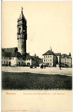 Bautzen. Kornmarkt mit Reichenturm und alte Kaserne