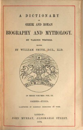 A Dictionary of Greek and Roman biography and mythology : By various writers. Ed. by William Smith. Illustr. by numerous engravings on wood. In 3 vols.. 3