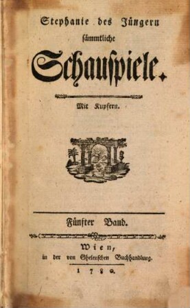 Stephanie des Jüngern sämmtliche Schauspiele, 5