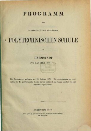 Programm der Großherzoglich-Hessischen Polytechnischen Schule zu Darmstadt : für d. Jahr .., 1870/71
