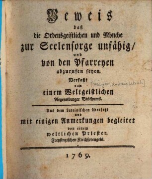 Beweis daß die Ordensgeistlichen und Mönche zur Seelensorge unfähig, und von den Pfarreyen abzurufen seyen