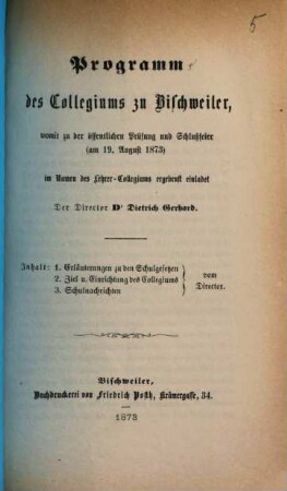 Programm des Collegiums zu Bischweiler : womit zu der öffentlichen Prüfung und Schlußfeier am ... im Namen des Lehrer-Collegiums ergebenst einladet ..., 1872/73