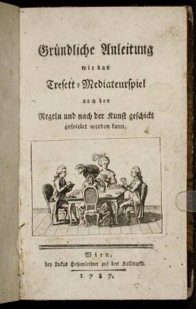 Gründliche Anleitung wie das Tresett-Mediateurspiel nach den Regeln und nach der Kunst geschickt gespielet werden kann.