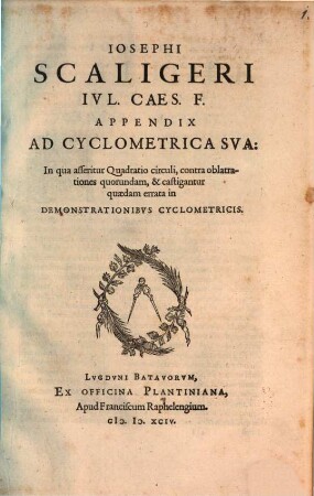Iosephi Scaligeri Ivl. Caes. F. Appendix Ad Cyclometrica Sva : On qua asseritur Quadratio circuli ...