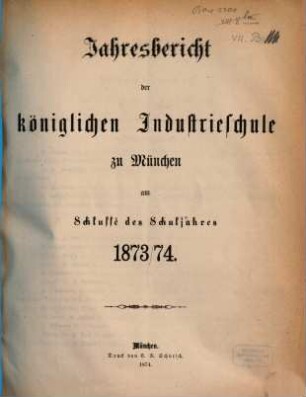 Jahresbericht der Königlichen Industrieschule zu München, 1873/74 (1874)