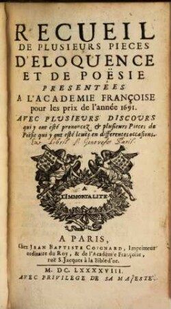 Recueil de plusieurs pièces d'éloquence et de poésie : présentées à l'Académie Françoise pour les prix de l'annee ..., 1691 (1698)