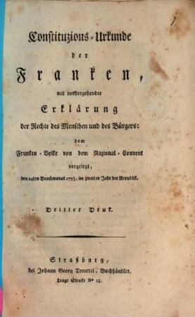 Constituzions-Urkunde der Franken : mit vorhergehender Erklärung der Rechte des Menschen und des Bürgers: dem Franken-Volke von dem Nazional-Convent vorgelegt, den 24ten Brachmonat 1793, im zweiten Jahr der Republik