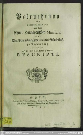 Beleuchtung des unterm 6. May 1760. von dem Chur-Hannöverischen Ministerio an die Chur-Braunschweigische Comitial-Gesandtschaft zu Regensburg erlassenen und ... bekannt gemachten Rescripti