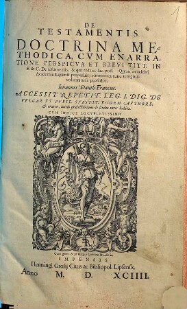 De Testamentis Doctrina Methodica, Cvm Enarratione Perspicva Et Brevi Titt. In ff. & C. De testamentis, & qui testam. fac. poss.