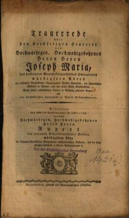 Trauerrede über den Hochseligen Hintritt des ... Herrn Joseph Maria, des ... Benediktinerstiftes Oberalteich würdigsten Abtes ... : Gehalten den 26ten Herbstmonats im Jahre 1796