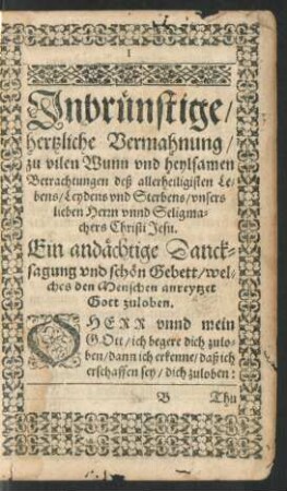 Inbrünstige/ hertzliche Vermahnung/ zu vilen Wunn und heylsamen Betrachtungen deß allerheiligisten Lebens/ Leydens und Sterbens/ unsers lieben Herrn unnd Seligmachers Christi Jesu.