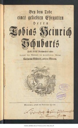 Bey dem Tode eines geliebten Ehegatten Herrn Tobias Heinrich Schubarts Fürstl. Sächs. Renthmeisters allhier