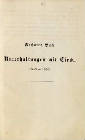 Sechstes Buch. Unterhaltungen mit Tieck. 1849-1853