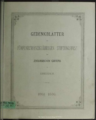 Gedenkblätter zum fünfundzwanzigjährigen Stiftungsfest des Zoologischen Gartens zu Dresden : 1861 - 1886