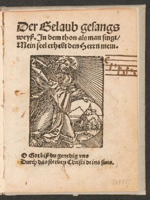 Der Gelaub gesangs|| weyß. Jn dem thon als man singt/|| Mein seel erhebt den Herrn mein.|| ... ||