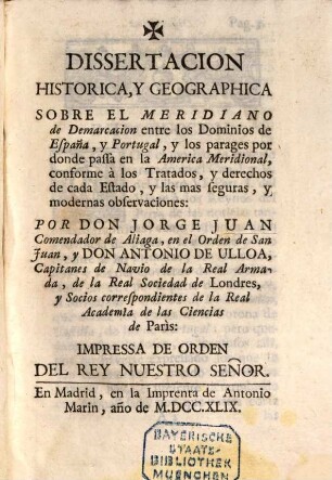 Dissertacion historica y geographica sobre el meridiano de demarcacion entre los dominios de España, y Portugal etc.