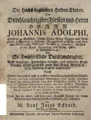 Die höchst-beglückten Helden-Thaten Des Durchlauchtigsten Fürsten und Herrn Herrn Johannis Adolphi Hertzogs zu Sachßen/ Jülich/ Cleve/ Berg ..., Als Se. Hochfürstliche Durchlauchtigkeit, Nach beygelegter Pohlni