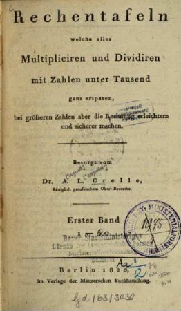 Rechentafeln, welche alles Multipliciren und Dividiren mit Zahlen unter Tausend ganz ersparen, bei größeren Zahlen aber die Rechnung erleichtern und sicherer machen, 1. 1 - 500