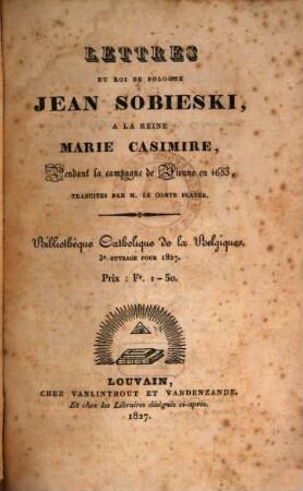 Lettres du Roi de Pologne Jean Sobieski a la Reine Marie Casimire pendant la campagne de Vienne en 1683