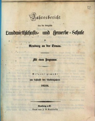 Jahresbericht über die Königliche Landwirthschafts- und Gewerbsschule zu Neuburg an der Donau. 1863/64