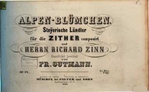 Alpen-Blümchen : steyerische Ländler für die Zither; op. 34