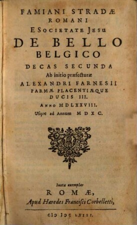Famiani Stradae Romani E Societate Jesu De Bello Belgico Decas ..., 2. Ab initio praefecturae Alexandri Farnesii Parmae Placentiaeque Ducis III, Anno MDCLXXVIII Usque ad Annum MDXC