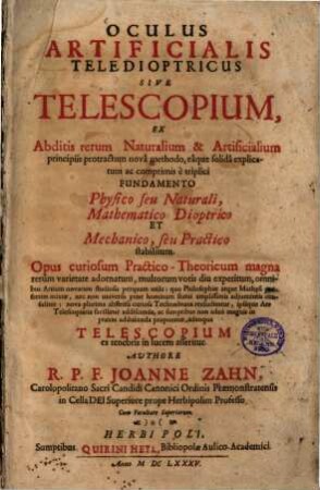 Oculus artificialis teledioptricus sive telescopium : ex abditis rerum naturalium & artificialium principiis protractum nova methodo, eaque solida explicatum ac comprimis e triplici fundamento physico seu naturali, mathematico dioptrico et mechanico, seu practico stabilitum. Opus curiosum practico-theoricum magna rerum varietate adornatum ... adeoque telescopium ex tenebris in lucem asseritur