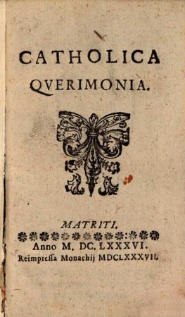 Catholica Querimonia : Matriti. Anno M.DC.LXXXVI.