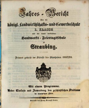 Jahresbericht über die Königliche Landwirthschafts- und Gewerbsschule Erster Classe und die damit verbundene Handwerks-Feiertagsschule. 1857/58