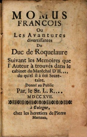 Le Momus Français Ou Les Avantures divertissantes Du Duc de Roquelaure : Suivant les Memoires que l'Auteur à trouvés dans le cabinet du Marêchal D'H... du qu'el il à été Secretaire