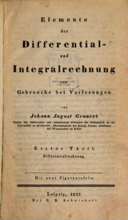 Elemente der Differential- und Integralrechnung zum Gebrauche bei Vorlesungen, erster Theil. Differentialrechnung